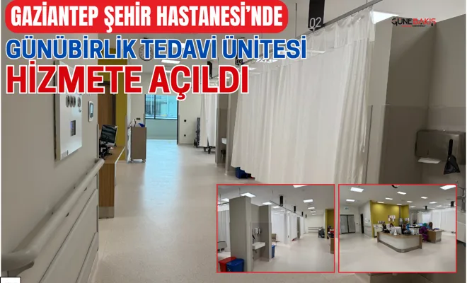 Gaziantep Şehir Hastanesi’nde Günübirlik tedavi ünitesi hizmete açıldı