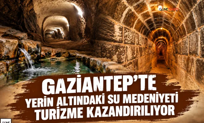Gaziantep’te yerin altındaki su medeniyeti turizme kazandırılıyor