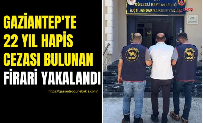 Gaziantep'te 22 yıl hapis cezası bulunan firari yakalandı