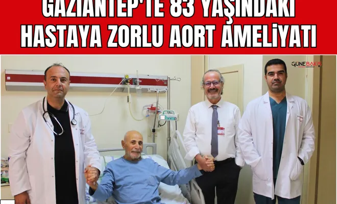 Gaziantep'te 83 yaşındaki hastaya zorlu aort ameliyatı