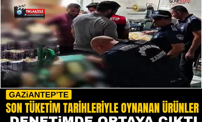 Gaziantep’te son tüketim tarihleriyle oynanan ürünler denetimde ortaya çıktı