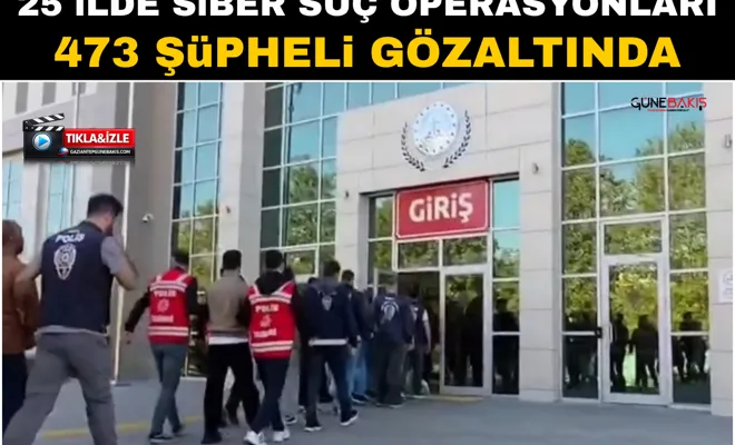25 ilde siber suç operasyonları: 473 şüpheli gözaltında