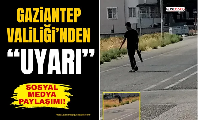 Gaziantep Valiliği’nden “Uyarı”