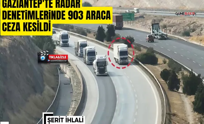 Gaziantep'te radar denetimlerinde 903 araca ceza kesildi