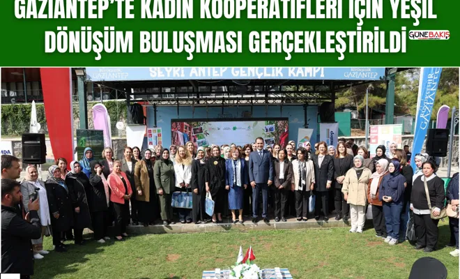 Gaziantep’te kadın kooperatifleri için yeşil dönüşüm buluşması gerçekleştirildi