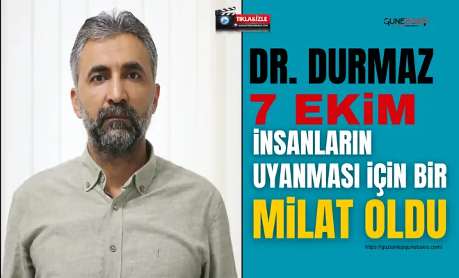 Dr. Durmaz: 7 ekim, insanların uyanması için bir milat oldu