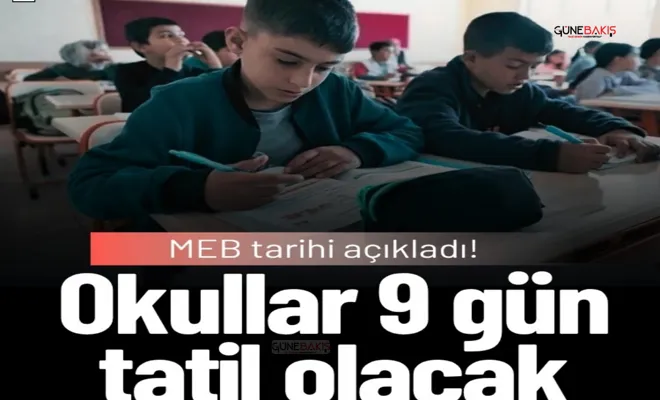 MEB tarihi açıkladı! Okullar 9 gün tatil olacak