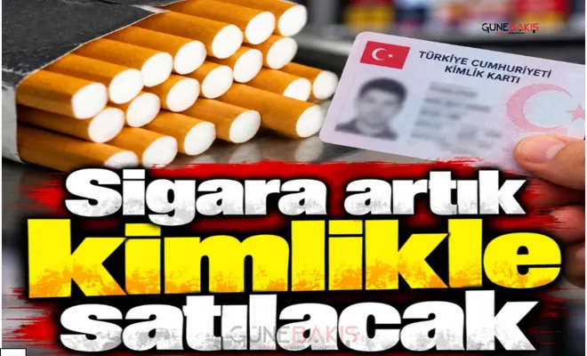 Sigara artık kimlikle satılacak