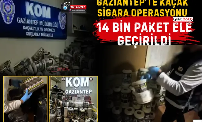Gaziantep’te kaçak sigara operasyonu: 14 bin paket ele geçirildi