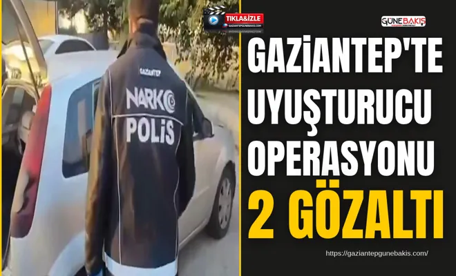 Gaziantep'te uyuşturucu operasyonu: 2 gözaltı