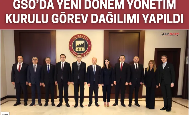 GSO’da yeni dönem yönetim kurulu görev dağılımı yapıldı