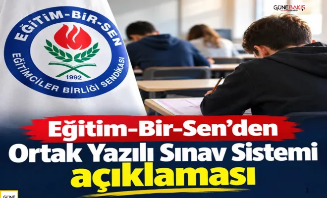 Eğitim-Bir-Sen'den ortak yazılı sınav sistemi açıklaması