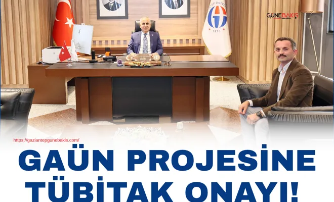 GAÜN projesine TÜBİTAK onayı!