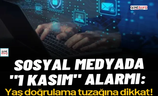 Sosyal medyada "1 Kasım" alarmı: Yaş doğrulama tuzağına dikkat!