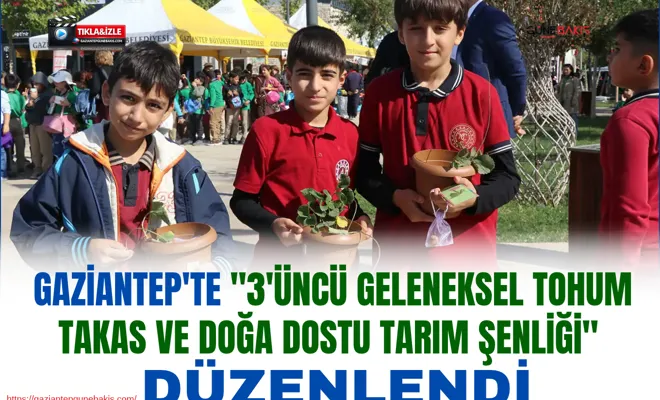 Gaziantep'te "3'üncü Geleneksel Tohum Takas ve Doğa Dostu Tarım Şenliği" düzenlendi