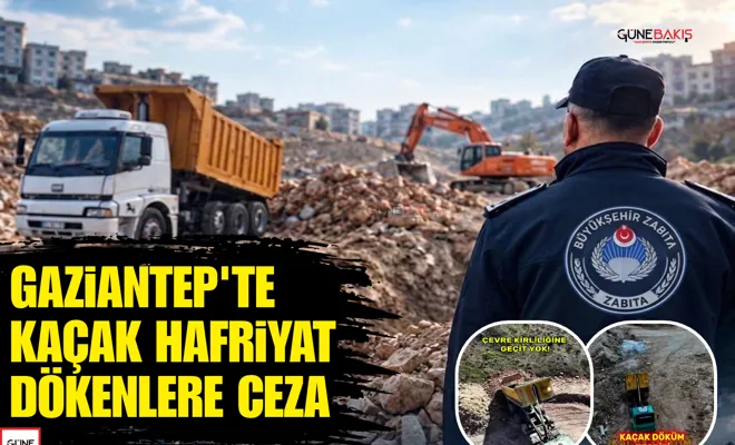 Gaziantep'te kaçak hafriyat dökenlere ceza