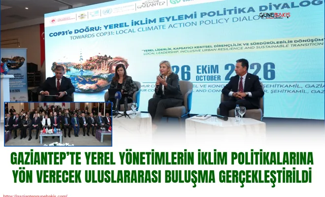 Gaziantep’te yerel yönetimlerin iklim politikalarına yön verecek uluslararası buluşma gerçekleştirildi