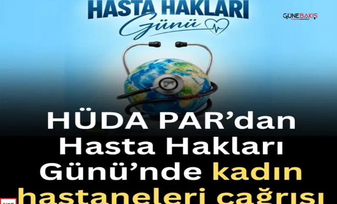 HÜDA PAR’dan Hasta Hakları Günü’nde kadın hastaneleri çağrısı