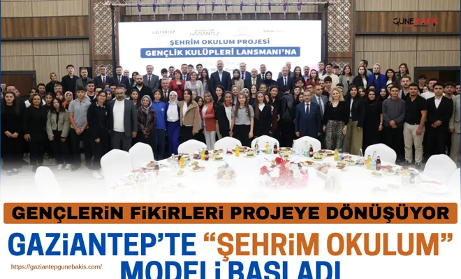 Gençlerin fikirleri projeye dönüşüyor: Gaziantep’te “Şehrim Okulum” modeli başladı