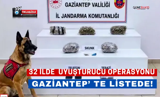 32 ilde uyuşturucu operasyonu: Gaziantep’ te listede!